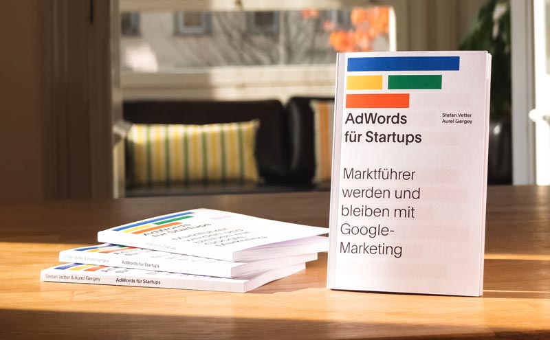 «AdWords für Startups – Marktführer werden und bleiben mit Google-Marketing» von Stefan Vetter und Aurel Gergey